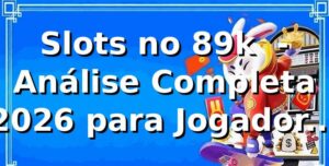 Slots no 89k 🎰 - Análise Completa 2026 para Jogadores Brasileiros