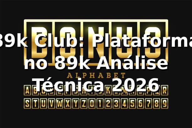 89k Club: Plataforma no 89k Análise Técnica 2026 🎯