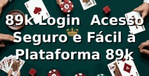 89k Login – Acesso Seguro e Fácil à Plataforma 89k